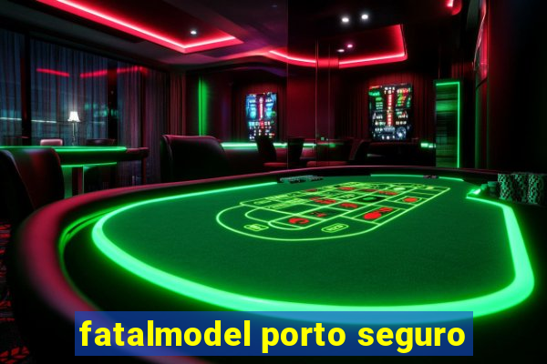 fatalmodel porto seguro